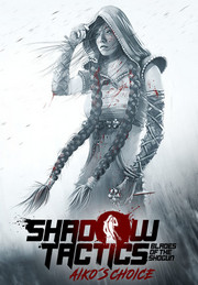 Shadow Tactics: Blades of the Shogun - Aikos Choice